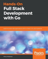 Hands-On Full-Stack Development with Go