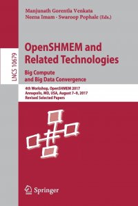 OpenSHMEM and Related Technologies. Big Compute and Big Data Convergence. 4th Workshop, OpenSHMEM 2017, Annapolis, MD, USA, August 7-9, 2017, Revised Selected Papers