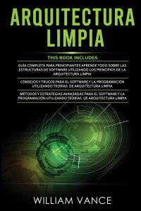 Arquitectura Limpia. 3 en 1 -   Arquitectura Limpia Guia para principiantes + Consejos y trucos para el software y la  programacion + Metodos y estrategias avanzadas para el software y la pro