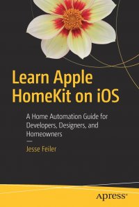 Learn Apple HomeKit on iOS. A Home Automation Guide for Developers, Designers, and Homeowners