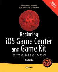 Beginning iOS Game Center and Game Kit. For iPhone, iPad, and iPod touch