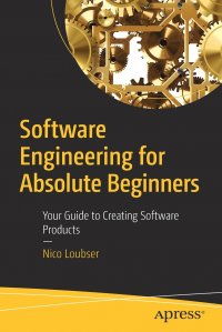 Software Engineering for Absolute Beginners. Your Guide to Creating Software Products