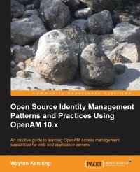 Open Source Identity Management Patterns and Practices Using Openam 10.X