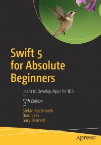 Swift 5 for Absolute Beginners. Learn to Develop Apps for iOS