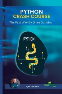 PYTHON CRASH COURSE. The Fast Way By Dijan Duristov