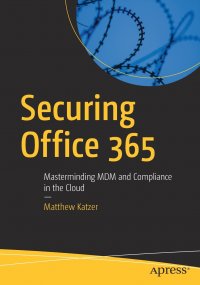 Securing Office 365. Masterminding MDM and Compliance in the Cloud