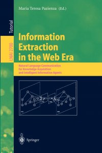 Information Extraction in the Web Era. Natural Language Communication for Knowledge Acquisition and Intelligent Information Agents