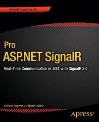 Pro ASP.NET SignalR. Real-Time Communication in .NET with SignalR 2.1