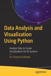 Data Analysis and Visualization Using Python. Analyze Data to Create Visualizations for BI Systems