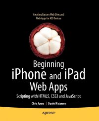 Beginning iPhone and iPad Web Apps. Scripting with HTML5, CSS3, and JavaScript