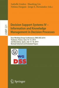 Decision Support Systems IV - Information and Knowledge Management in Decision Processes. Euro Working Group Conferences, EWG-DSS 2014, Toulouse, France, June 10-13, 2014, and Barcelona, Spai