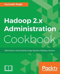 Hadoop 2.x Administration Cookbook