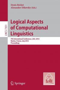 Logical Aspects of Computational Linguistics. 7th International Conference, Lacl 2012, Nantes, France, July 2-4, 2012, Proceedings