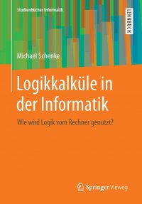 Logikkalkule in der Informatik. Wie wird Logik vom Rechner genutzt?