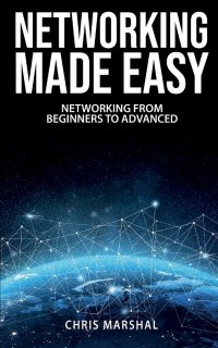 NETWORKING MADE EASY. NETWORKING FROM BEGINNERS TO ADVANCED