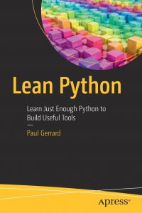 Lean Python. Learn Just Enough Python to Build Useful Tools