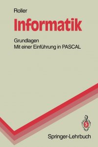 Informatik. Grundlagen Mit einer Einfuhrung in PASCAL