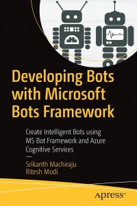 Developing Bots with Microsoft Bots Framework. Create Intelligent Bots using MS Bot Framework and Azure Cognitive Services