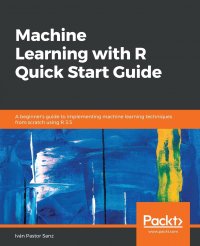 Machine Learning with R Quick Start Guide