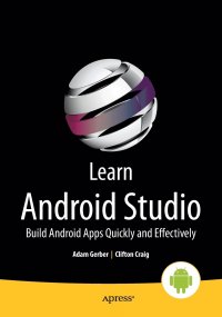 Learn Android Studio. Build Android Apps Quickly and Effectively