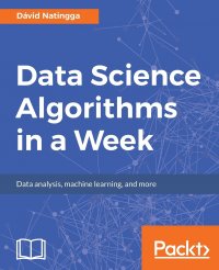 Data Science Algorithms in a Week. Top 7 algorithms for computing, data analysis, and machine learning