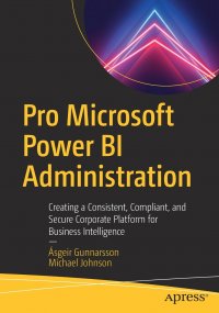 Pro Microsoft Power BI Administration. Creating a Consistent, Compliant, and Secure Corporate Platform for Business Intelligence