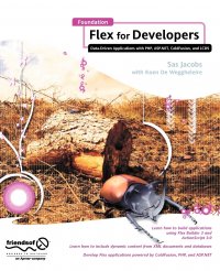 Foundation Flex for Developers. Data-Driven Applications with PHP, ASP.Net, Coldfusion, and LCDs