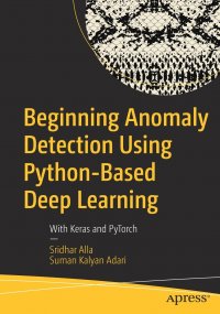 Beginning Anomaly Detection Using Python-Based Deep Learning. With Keras and PyTorch