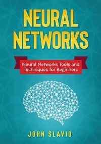 Neural Networks. Neural Networks Tools and Techniques for Beginners