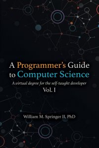 A Programmer's Guide to Computer Science. A virtual degree for the self-taught developer