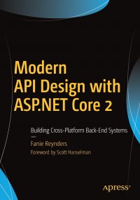 Modern API Design with ASP.NET Core 2. Building Cross-Platform Back-End Systems