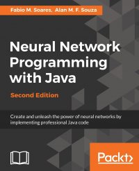 Neural Network Programming with Java, Second Edition