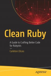 Clean Ruby. A Guide to Crafting Better Code for Rubyists