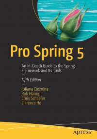 Pro Spring 5. An In-Depth Guide to the Spring Framework and Its Tools