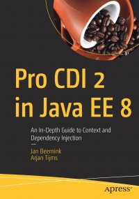 Pro CDI 2 in Java EE 8. An In-Depth Guide to Context and Dependency Injection