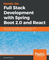 Hands-On Full Stack Development with Spring Boot 2.0  and React. Build modern and scalable full stack applications using the Java-based Spring Framework 5.0 and React