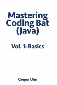 Mastering CodingBat (Java), Vol. 1. Basics