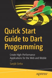 Quick Start Guide to Dart Programming. Create High-Performance Applications for the Web and Mobile