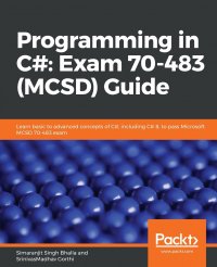 Programming in C#. Exam 70-483 (MCSD) Guide