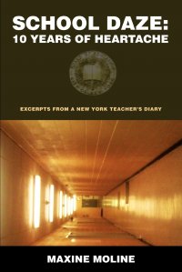 School Daze. 10 Years of Heartache:Excerpts from a New York Teacher's Diary