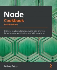 Node Cookbook. Discover solutions, techniques, and best practices for server-side web development with Node.js 14