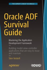 Oracle ADF Survival Guide. Mastering the Application Development Framework