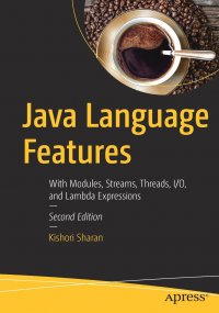 Java Language Features. With Modules, Streams, Threads, I/O, and Lambda Expressions