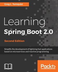 Learning Spring Boot 2.0. Simplify the development of lightning fast applications based on microservices and reactive programming