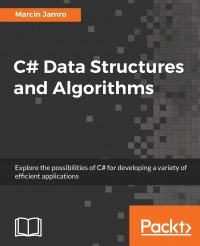 C# Data Structures and Algorithms. Explore the possibilities of C# for developing a variety of efficient applications