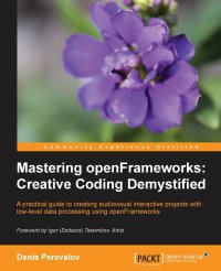 Mastering Openframeworks. Creative Coding Demystified