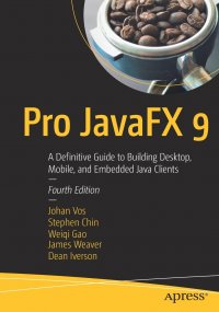 Pro JavaFX 9. A Definitive Guide to Building Desktop, Mobile, and Embedded Java Clients