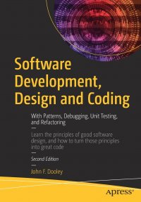 Software Development, Design and Coding. With Patterns, Debugging, Unit Testing, and Refactoring