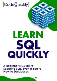 Learn SQL Quickly. A Beginner's Guide to Learning SQL, Even If You're New to Databases