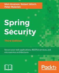 Spring Security - Third Edition. Secure your web applications, RESTful services, and microservice architectures